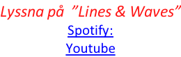 Lyssna på  ”Lines & Waves” Spotify:  Youtube